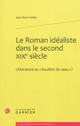 Le roman idéaliste dans le second XIXe siècle : littérature ou bouillon de veau ? - Jean-Marie Seillan