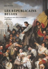 Les républicains belges : les radicaux entre deux révolutions (1830-1850) - Els Witte