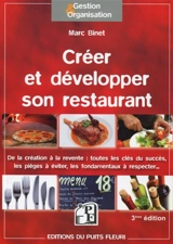 Créer et développer son restaurant : de la création à la revente : toutes les clés du succès, les pièges à éviter, les fondamentaux à respecter - Marc Binet