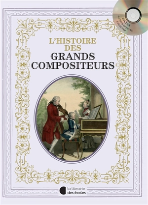 L'histoire des grands compositeurs - Claire Laurens