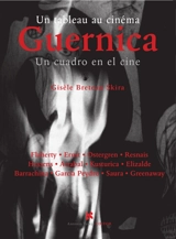 Guernica : un tableau au cinéma. Guernica : un cuadro en el cine - Gisèle Breteau-Skira