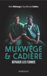 Mukwege & Cadière : réparer les femmes - Denis Mukwege