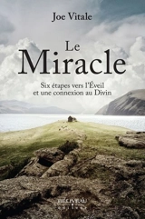 Le Miracle : Six étapes vers l'Eveil et une connexion au Divin - Joe Vitale