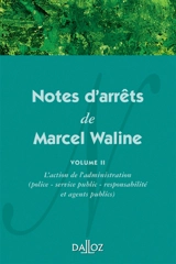 Notes d'arrêts de Marcel Waline. Vol. 2. L'L'action de l'administration : police, service public, responsabilité et agents publics - Marcel Waline