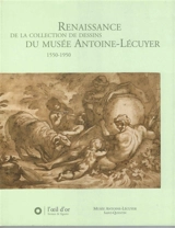 Renaissance de la collection de dessins du Musée Antoine-Lécuyer : 1550-1950 : exposition, Saint-Quentin, Musée Antoine-Lécuyer, 2 décembre 2005-27 février 2006