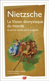 La vision dionysiaque du monde : et autres écrits sur la tragédie - Friedrich Nietzsche
