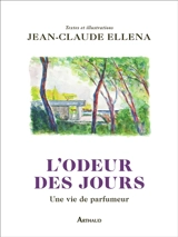 L'odeur des jours : une vie de parfumeur - Jean-Claude Ellena