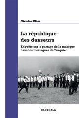 La république des danseurs : enquête sur le partage de la musique dans les montagnes de Turquie - Nicolas Elias