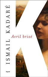 Avril brisé - Ismail Kadare