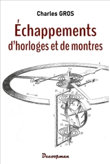 Echappements d'horloges et de montres - Charles Gros