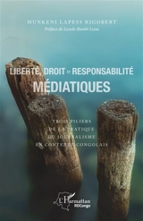 Liberté, droit et responsabilité médiatiques : trois piliers de la pratique du journalisme en contexte congolais - Rigobert Lapess Munkeni