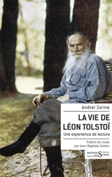 La vie de Léon Tolstoï : une expérience de lecture - Andreï Leonidovitch Zorine