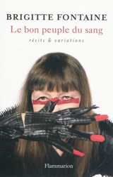 Le bon peuple du sang : récits & variations - Brigitte Fontaine