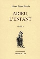 Adieu, l'enfant - Jabbar Yassin Hussin