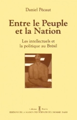 Entre le peuple et la nation : les intellectuels et la politique au Brésil - Daniel Pécaut