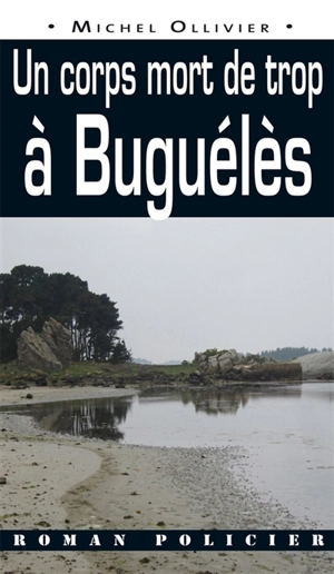 Un corps mort de trop à Buguélès - Michel Ollivier