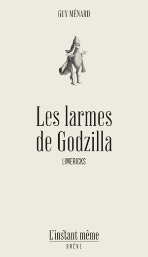 Les larmes de Godzilla : limericks - Guy Ménard