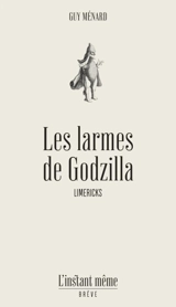Les larmes de Godzilla : limericks - Guy Ménard