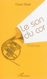 Le son du cor : poèmes - Omar Diouf