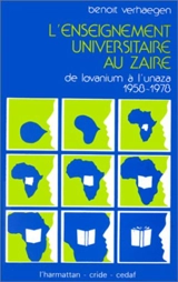 L'Enseignement Universitaire au Zaîre : De Lovanium à l'Unaza, 1958-1978 - Benoît Verhaegen