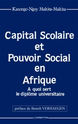 Capital scolaire et pouvoir social en Afrique : à quoi sert le diplôme universitaire - Makita-Makita Kasongo-Ngoyi