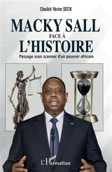 Macky Sall face à l'histoire : passage sous scanner d'un pouvoir africain - Cheikh Yérim Seck