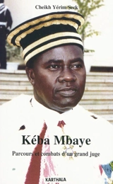 Kéba Mbaye : parcours et combats d'un grand juge - Cheikh Yérim Seck