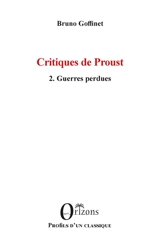 Critiques de Proust. Vol. 2. Guerres perdues - Bruno Goffinet