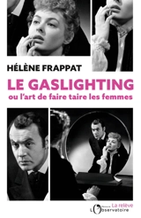 Le gaslighting ou L'art de faire taire les femmes - Hélène Frappat