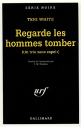 Regarde les hommes tomber : un trio sans espoir - Teri White