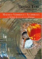 Maîtres verriers et alchimistes : de l'alchimie du verre au verre alchimique - Bruno Tosi