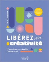 Libérez votre créativité : 12 semaines pour réveiller l'artiste en soi - Julia Cameron