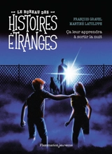 Le bureau des histoires étranges. Ca leur apprendra à sortir la nuit - François Gravel