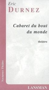 Cabaret du bout du monde : opérette de sale gamin - Éric Durnez