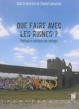 Que faire avec les ruines ? : poétique et politique des vestiges