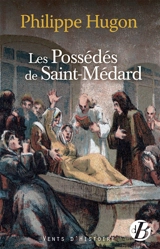 Les possédés de Saint-Médard - Philippe Hugon