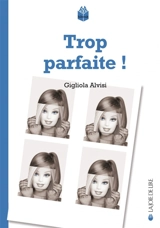 Trop parfaite ! - Gigliola Alvisi