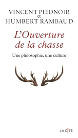 L'ouverture de la chasse : une philosophie, une culture - Vincent Piednoir