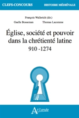 Eglise, société et pouvoir dans la chrétienté latine : 910-1274 - Gaëlle Bosseman