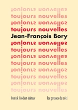 Toujours nouvelles - Jean-François Bory