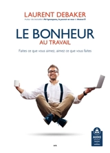 Le bonheur au travail - Laurent Debaker