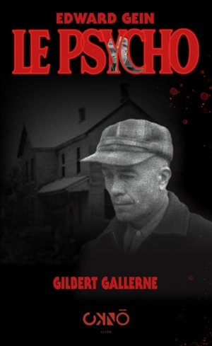 Edward Gein, le psycho - Gilbert Gallerne