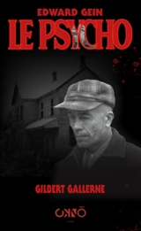 Edward Gein, le psycho - Gilbert Gallerne