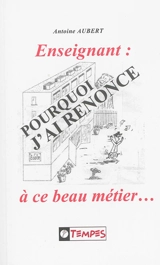 Enseignant : pourquoi j'ai renoncé à ce beau métier... - Antoine Aubert