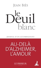 Le deuil blanc : journal d'un accompagnant - Jean Biès