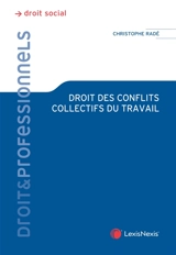 Droit des conflits collectifs du travail - Christophe Radé