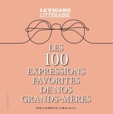 Les 100 expressions favorites de nos grands-mères - Laurence Caracalla
