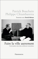 Faire la ville autrement : conversation entre deux architectes iconoclastes : entretien avec David Abittan - Patrick Bouchain