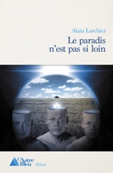 Le paradis n'est pas si loin - Alain Larchier