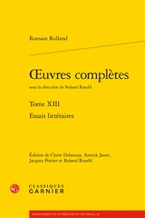 Oeuvres complètes. Vol. 13. Essais littéraires - Romain Rolland